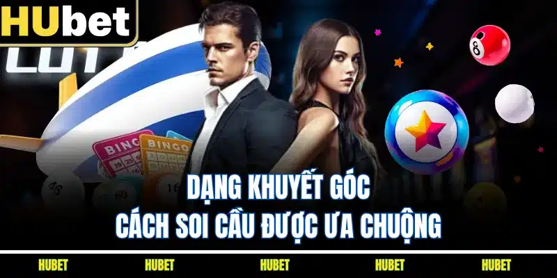 Dạng khuyết góc cách soi cầu được ưa chuộng