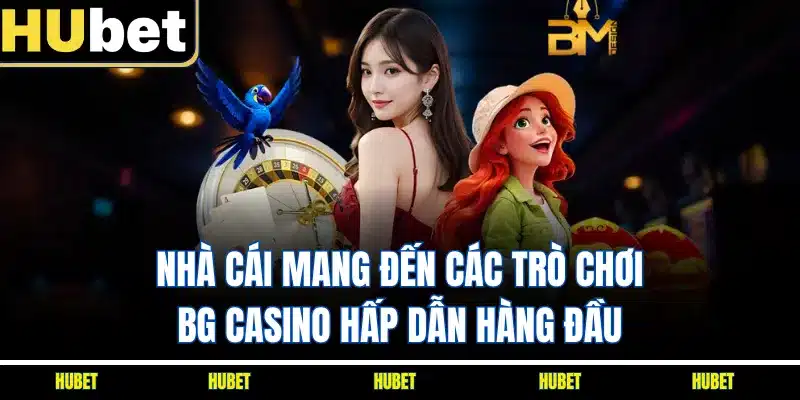 Nhà cái mang đến các trò chơi BG casino hấp dẫn hàng đầu