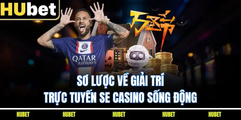 Sơ lược về giải trí trực tuyến SE casino sống động